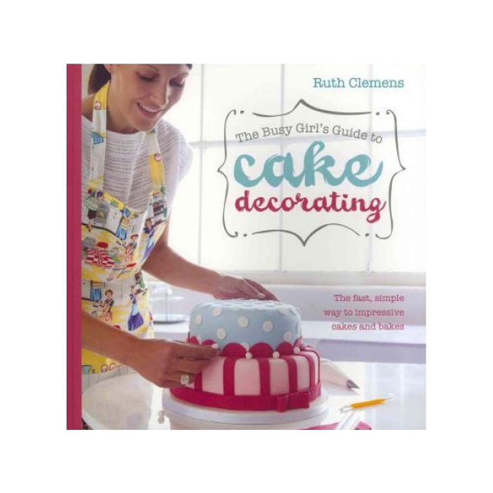 The busy girls guide to cake decoration